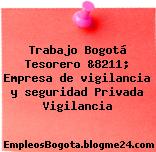 Trabajo Bogotá Tesorero &8211; Empresa de vigilancia y seguridad Privada Vigilancia