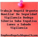 Trabajo Bogotá Urgente Auxiliar De Seguridad Vigilancia Bodega Siberia Suba Engativa Lunes a Sabado Vigilancia