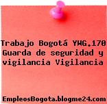 Trabajo Bogotá YWG.170 Guarda de seguridad y vigilancia Vigilancia