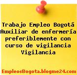 Trabajo Empleo Bogotá Auxiliar de enfermería preferiblemente con curso de vigilancia Vigilancia