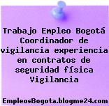 Trabajo Empleo Bogotá Coordinador de vigilancia experiencia en contratos de seguridad física Vigilancia