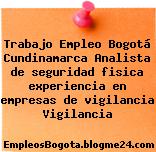 Trabajo Empleo Bogotá Cundinamarca Analista de seguridad fisica experiencia en empresas de vigilancia Vigilancia