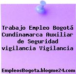 Trabajo Empleo Bogotá Cundinamarca Auxiliar de Seguridad vigilancia Vigilancia