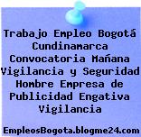 Trabajo Empleo Bogotá Cundinamarca Convocatoria Mañana Vigilancia y Seguridad Hombre Empresa de Publicidad Engativa Vigilancia