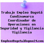 Trabajo Empleo Bogotá Cundinamarca Coordinador de Operaciones en Seguridad y Vigilancia Vigilancia