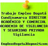 Trabajo Empleo Bogotá Cundinamarca DIRECTOR ACADÉMICO Y COMERCIAL ACADEMIA DE VIGILANCIA Y SEGURIDAD PRIVADA Vigilancia