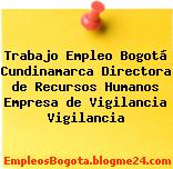 Trabajo Empleo Bogotá Cundinamarca Directora de Recursos Humanos Empresa de Vigilancia Vigilancia