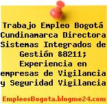 Trabajo Empleo Bogotá Cundinamarca Directora Sistemas Integrados de Gestión &8211; Experiencia en empresas de Vigilancia y Seguridad Vigilancia