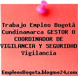 Trabajo Empleo Bogotá Cundinamarca GESTOR O COORDINADOR DE VIGILANCIA Y SEGURIDAD Vigilancia