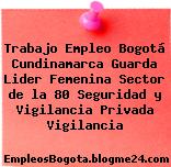 Trabajo Empleo Bogotá Cundinamarca Guarda Lider Femenina Sector de la 80 Seguridad y Vigilancia Privada Vigilancia