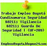 Trabajo Empleo Bogotá Cundinamarca Seguridad &8211; Vigilancia &8211; Guarda De Seguridad | (UF-209) Vigilancia