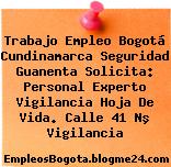 Trabajo Empleo Bogotá Cundinamarca Seguridad Guanenta Solicita: Personal Experto Vigilancia Hoja De Vida. Calle 41 Nº Vigilancia