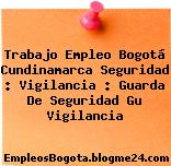 Trabajo Empleo Bogotá Cundinamarca Seguridad : Vigilancia : Guarda De Seguridad Gu Vigilancia