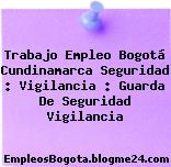Trabajo Empleo Bogotá Cundinamarca Seguridad : Vigilancia : Guarda De Seguridad Vigilancia