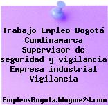 Trabajo Empleo Bogotá Cundinamarca Supervisor de seguridad y vigilancia Empresa industrial Vigilancia