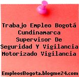Trabajo Empleo Bogotá Cundinamarca Supervisor De Seguridad Y Vigilancia Motorizado Vigilancia