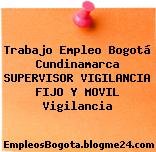 Trabajo Empleo Bogotá Cundinamarca SUPERVISOR VIGILANCIA FIJO Y MOVIL Vigilancia