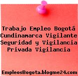 Trabajo Empleo Bogotá Cundinamarca Vigilante Seguridad y Vigilancia Privada Vigilancia