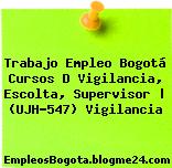 Trabajo Empleo Bogotá Cursos D Vigilancia, Escolta, Supervisor | (UJH-547) Vigilancia