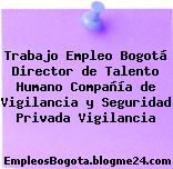 Trabajo Empleo Bogotá Director de Talento Humano Compañía de Vigilancia y Seguridad Privada Vigilancia