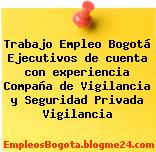 Trabajo Empleo Bogotá Ejecutivos de cuenta con experiencia Compaña de Vigilancia y Seguridad Privada Vigilancia