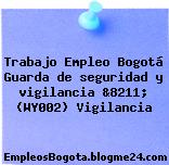 Trabajo Empleo Bogotá Guarda de seguridad y vigilancia &8211; (WY002) Vigilancia