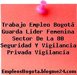 Trabajo Empleo Bogotá Guarda Lider Femenina Sector de la 80 Seguridad y Vigilancia Privada Vigilancia