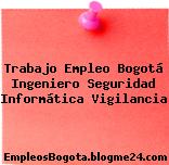 Trabajo Empleo Bogotá Ingeniero Seguridad Informática Vigilancia