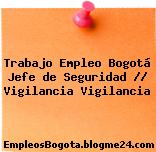Trabajo Empleo Bogotá Jefe de Seguridad // Vigilancia Vigilancia