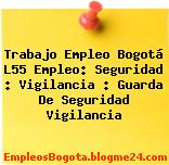 Trabajo Empleo Bogotá L55 Empleo: Seguridad : Vigilancia : Guarda De Seguridad Vigilancia