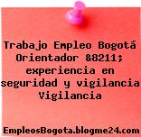 Trabajo Empleo Bogotá Orientador &8211; experiencia en seguridad y vigilancia Vigilancia