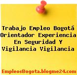 Trabajo Empleo Bogotá Orientador Experiencia En Seguridad Y Vigilancia Vigilancia
