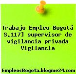 Trabajo Empleo Bogotá S.117] supervisor de vigilancia privada Vigilancia