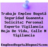 Trabajo Empleo Bogotá Seguridad Guanenta Solicita: Personal Experto Vigilancia Hoja De Vida. Calle N Vigilancia