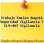 Trabajo Empleo Bogotá Seguridad Vigilancia | [LY-49] Vigilancia