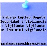 Trabajo Empleo Bogotá Seguridad : Vigilancia : Vigilante Vigilante In [MD-818] Vigilancia