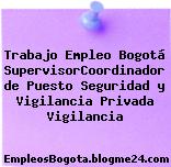 Trabajo Empleo Bogotá SupervisorCoordinador de Puesto Seguridad y Vigilancia Privada Vigilancia