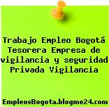 Trabajo Empleo Bogotá Tesorera Empresa de vigilancia y seguridad Privada Vigilancia