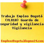Trabajo Empleo Bogotá (VL810) Guarda de seguridad y vigilancia Vigilancia