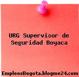 URG Supervisor de Seguridad Boyaca