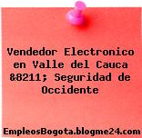Vendedor Electronico en Valle del Cauca &8211; Seguridad de Occidente