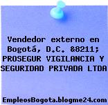 Vendedor externo en Bogotá, D.C. &8211; PROSEGUR VIGILANCIA Y SEGURIDAD PRIVADA LTDA