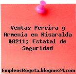 Ventas Pereira y Armenia en Risaralda &8211; Estatal de Seguridad