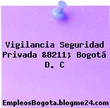 Vigilancia Seguridad Privada &8211; Bogotá D. C