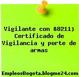 Vigilante con &8211; Certificado de Vigilancia y porte de armas