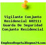 Vigilante Conjunto Residencial &8211; Guarda De Seguridad Conjunto Residencial