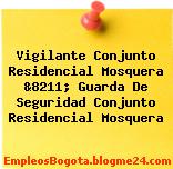 Vigilante Conjunto Residencial Mosquera &8211; Guarda De Seguridad Conjunto Residencial Mosquera