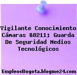 Vigilante Conocimiento Cámaras &8211; Guarda De Seguridad Medios Tecnológicos