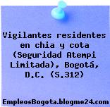 Vigilantes residentes en chia y cota (Seguridad Atempi Limitada), Bogotá, D.C. (S.312)