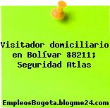 Visitador domiciliario en Bolívar &8211; Seguridad Atlas